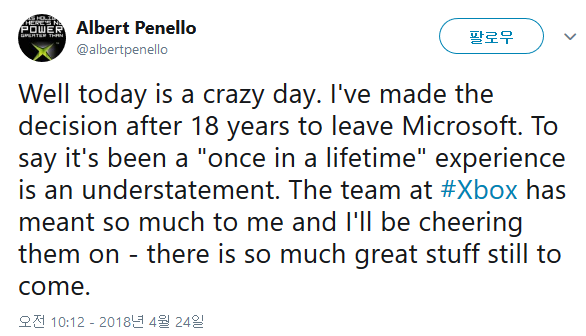 트위터의 Albert Penello 님 Well today is a crazy day. I ve made the decision after 18 years to leave Microsoft. To say it s been a once in a lifetime experience is an understatement. The team at Xbox has meant so much to me .png