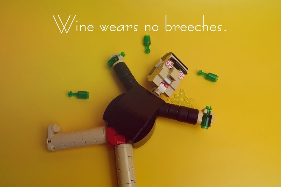 Wine wears no breeches.JPG